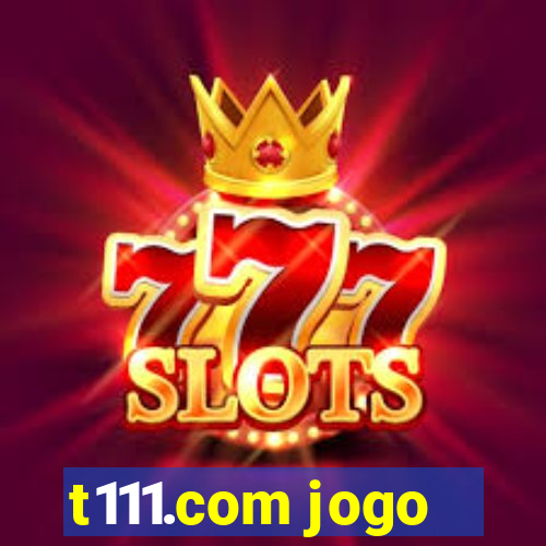 t111.com jogo